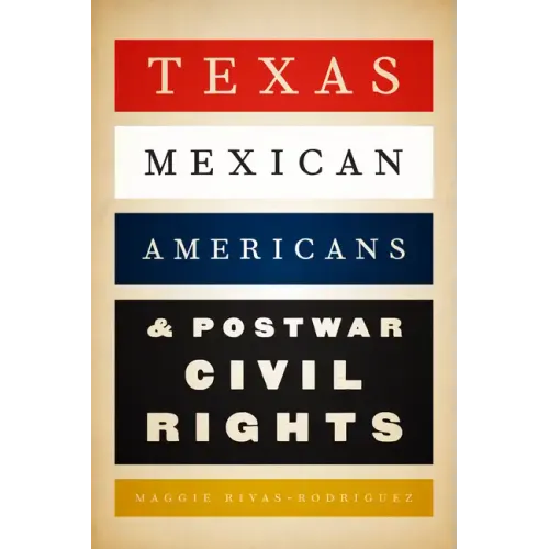 Texas Mexican Americans and Postwar Civil Rights