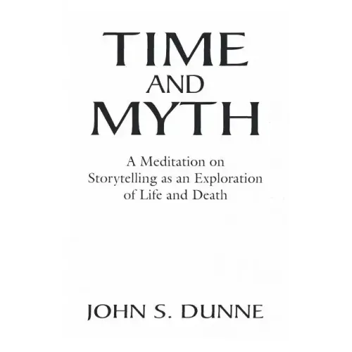 Time and Myth: A Meditation on Storytelling as an Exploration of Life and Death