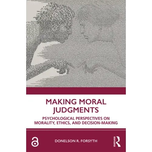 Making Moral Judgments: Psychological Perspectives on Morality, Ethics, and Decision-Making