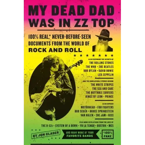My Dead Dad Was in ZZ Top: 100% Real, * Never Before Seen Documents from the World of Rock and Roll