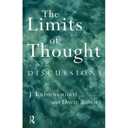 The Limits of Thought: Discussions Between J. Krishnamurti and David Bohm