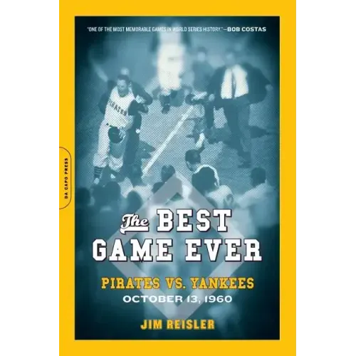 The Best Game Ever: Pirates vs. Yankees: October 13, 1960
