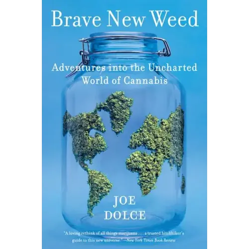 Brave New Weed: Adventures Into the Uncharted World of Cannabis