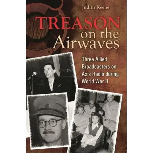 Treason on the Airwaves: Three Allied Broadcasters on Axis Radio during World War II