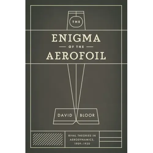 The Enigma of the Aerofoil: Rival Theories in Aerodynamics, 1909-1930