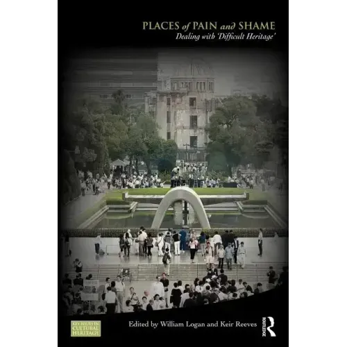 Places of Pain and Shame: Dealing with 'Difficult Heritage'