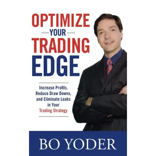 Optimize Your Trading Edge: Increase Profits, Reduce Draw-Downs, and Eliminate Leaks in Your Trading Strategy