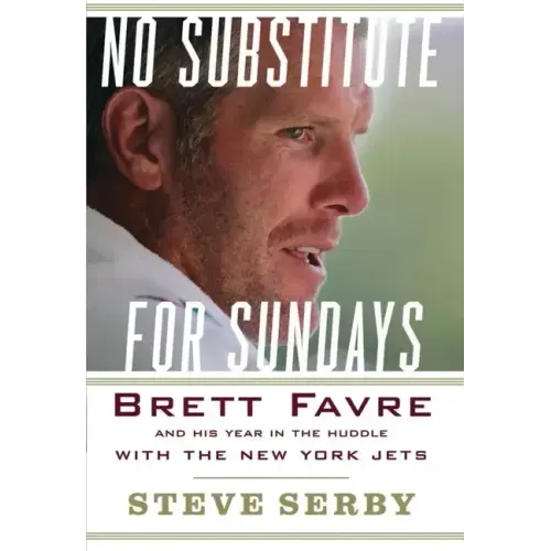No Substitute for Sundays: Brett Favre and His Year in the Huddle with the New York Jets