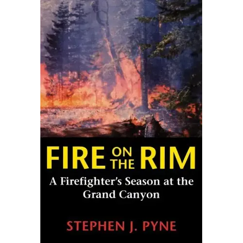Fire on the Rim: A Firefighter's Season at the Grand Canyon
