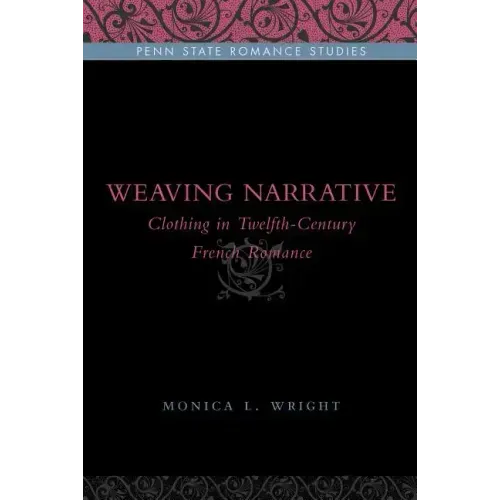 Weaving Narrative: Clothing in Twelfth-Century French Romance