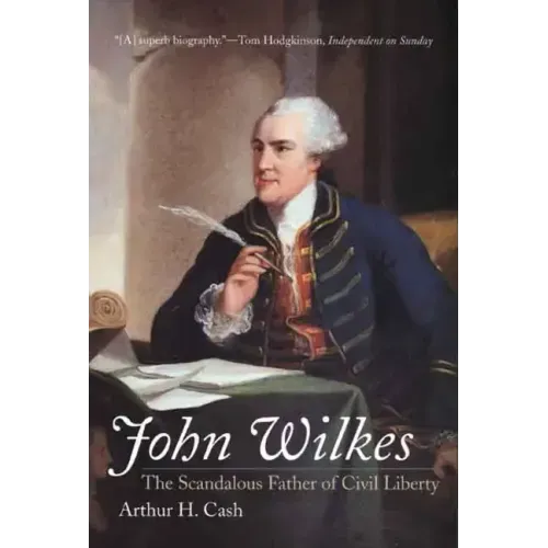 John Wilkes: The Scandalous Father of Civil Liberty