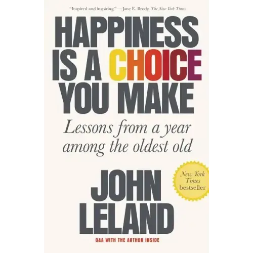 Happiness Is a Choice You Make: Lessons from a Year Among the Oldest Old