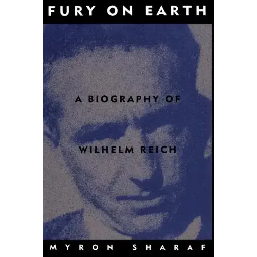 Fury on Earth: A Biography of Wilhelm Reich