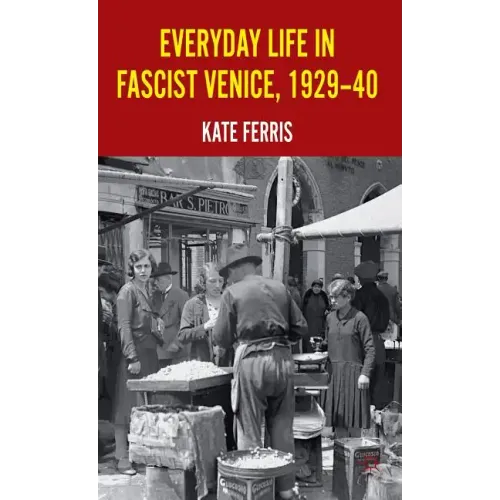 Everyday Life in Fascist Venice, 1929-40