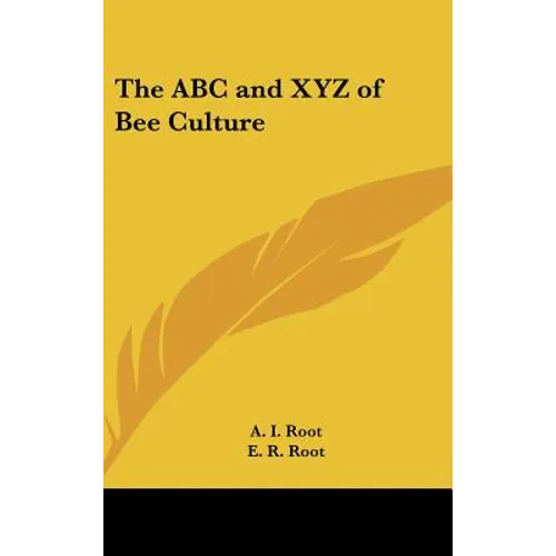 The ABC and XYZ of Bee Culture
