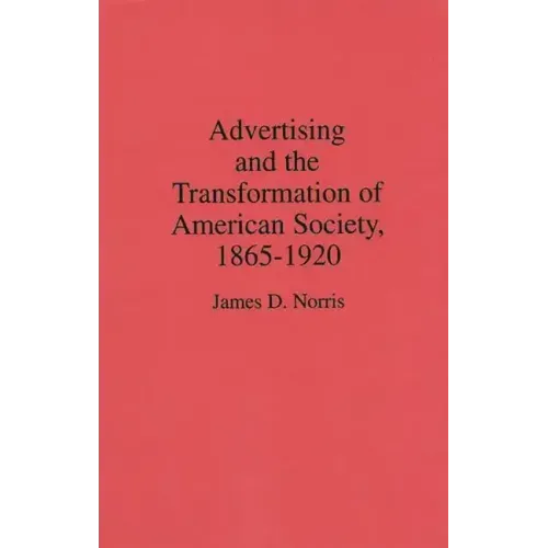 Advertising and the Transformation of American Society, 1865-1920