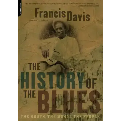 The History of the Blues: The Roots, the Music, the People