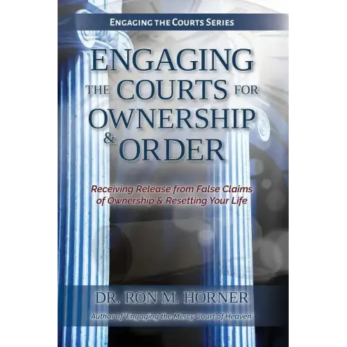 Engaging the Courts of Heaven for Ownership & Order