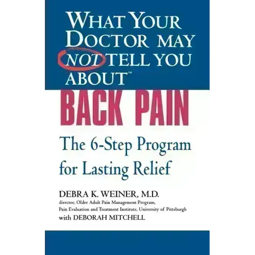 What Your Doctor May Not Tell You about (Tm): Back Pain: The 6-Step Program for Lasting Relief