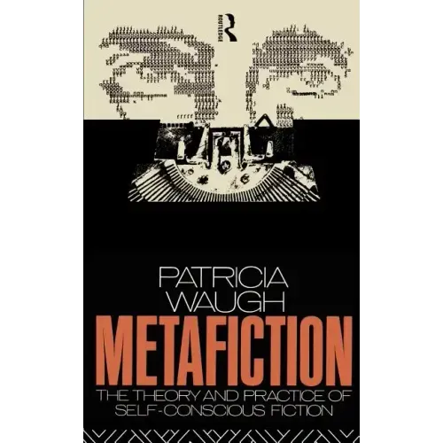 Metafiction: The Theory and Practice of Self-Conscious Fiction