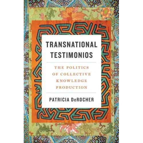 Transnational Testimonios: The Politics of Collective Knowledge Production