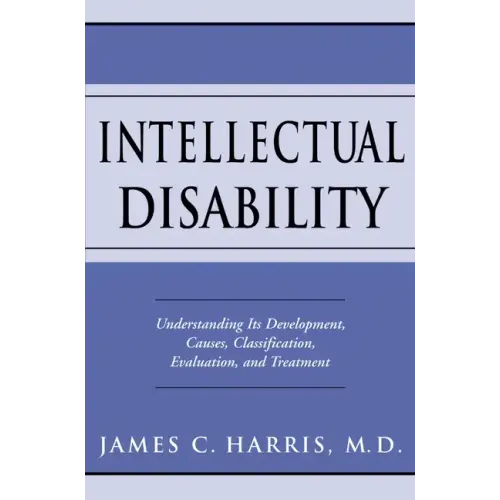 Intellectual Disability: Understanding Its Development, Causes, Classification, Evaluation, and Treatment
