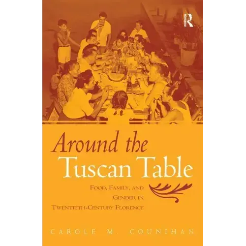 Around the Tuscan Table: Food, Family, and Gender in Twentieth-Century Florence