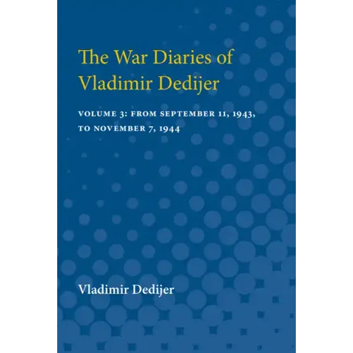 The War Diaries of Vladimir Dedijer: Volume 3: From September 11, 1943, to November 7, 1944
