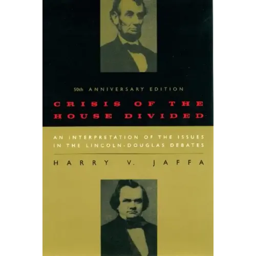 Crisis of the House Divided: An Interpretation of the Issues in the Lincoln-Douglas Debates, 50th Anniversary Edition