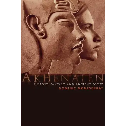 Akhenaten: History, Fantasy and Ancient Egypt