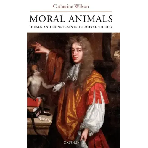 Moral Animals: Ideals and Constraints in Moral Theory