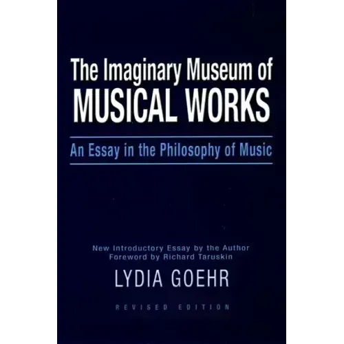 The Imaginary Museum of Musical Works: An Essay in the Philosophy of Music