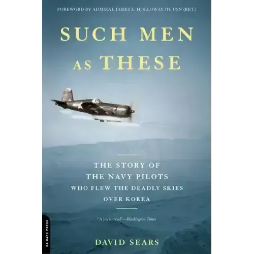 Such Men as These: The Story of the Navy Pilots Who Flew the Deadly Skies Over Korea