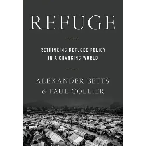 Refuge: Rethinking Refugee Policy in a Changing World