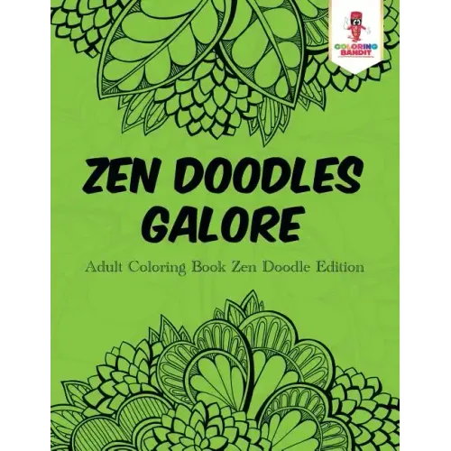 Zen Doodles Galore: Adult Coloring Book Zen Doodle Edition
