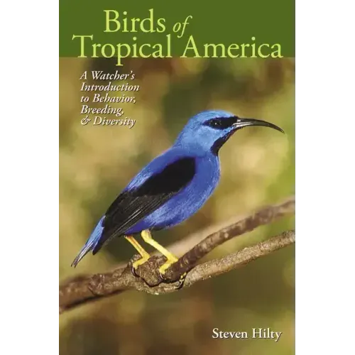 Birds of Tropical America: A Watcher's Introduction to Behavior, Breeding, and Diversity