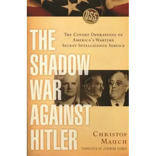 The Shadow War Against Hitler: The Covert Operations of America's Wartime Secret Intelligence Service