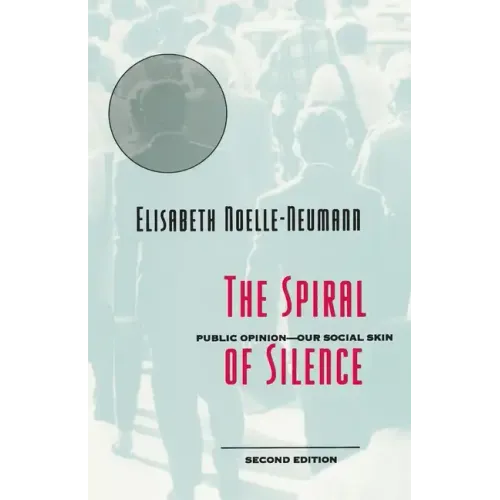 The Spiral of Silence: Public Opinion--Our Social Skin