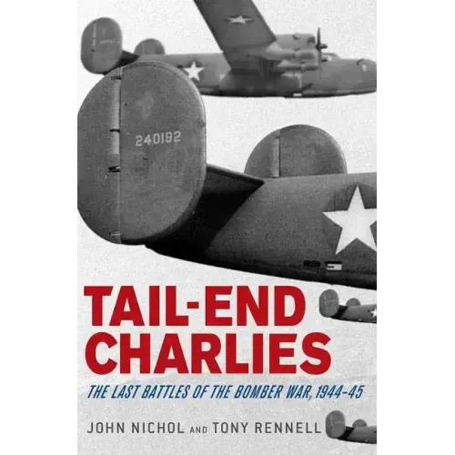Tail-End Charlies: The Last Battles of the Bomber War, 1944-45
