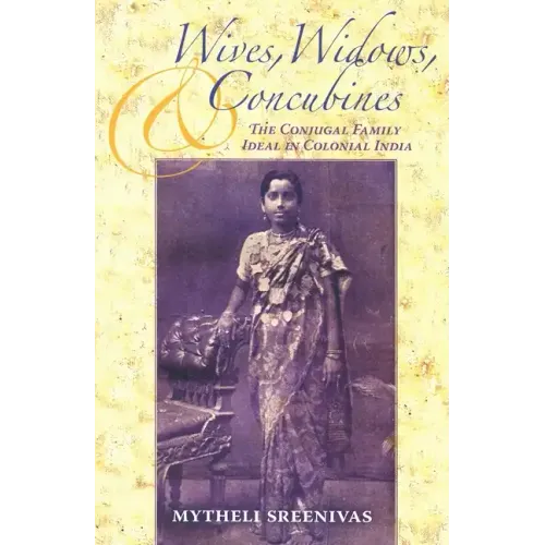 Wives, Widows, and Concubines: The Conjugal Family Ideal in Colonial India