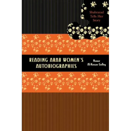 Reading Arab Women's Autobiographies: Shahrazad Tells Her Story