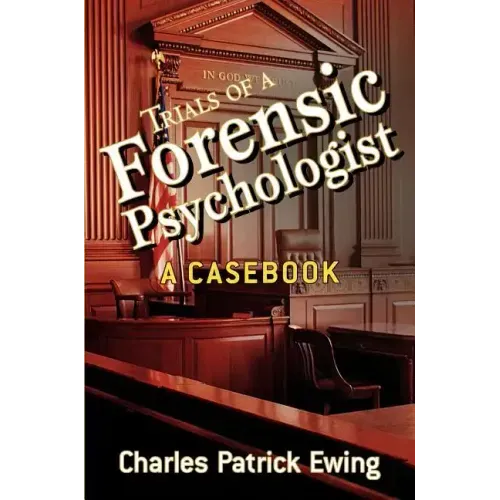 Trials of a Forensic Psychologist: A Casebook
