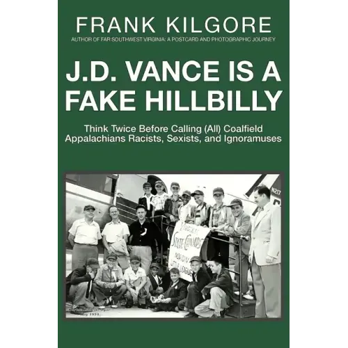 J. D. Vance Is a Fake Hillbilly: Think Twice Before Calling (All) Coalfield Appalachians Racists, Sexists, and Ignoramuses