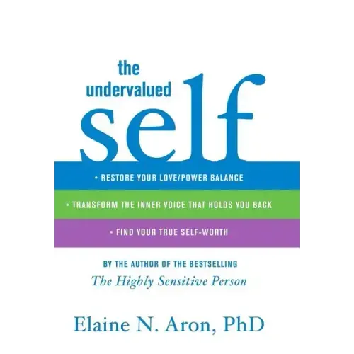 The Undervalued Self: Restore Your Love/Power Balance, Transform the Inner Voice That Holds You Back, and Find Your True Self-Worth
