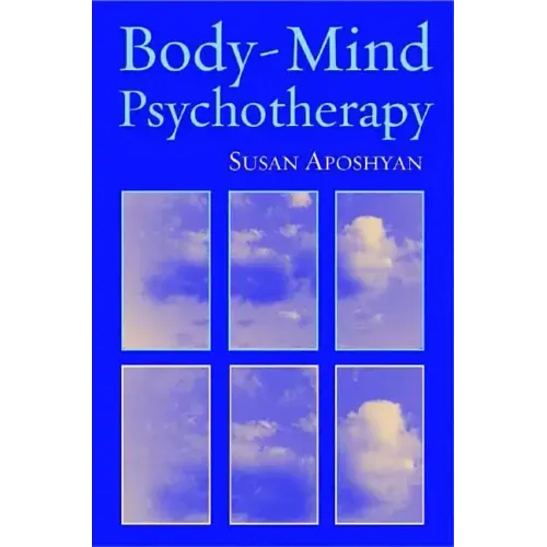 Body-Mind Psychotherapy: Principles, Techniques, and Practical Applications