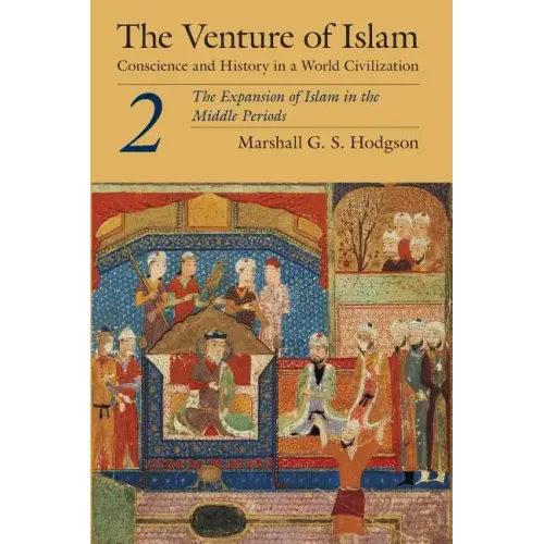 The Venture of Islam, Volume 2: The Expansion of Islam in the Middle Periods