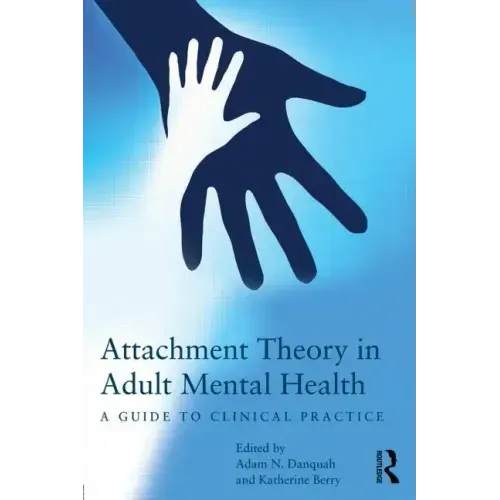 Attachment Theory in Adult Mental Health: A Guide to Clinical Practice