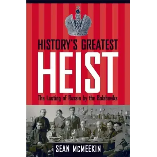 History's Greatest Heist: The Looting of Russia by the Bolsheviks