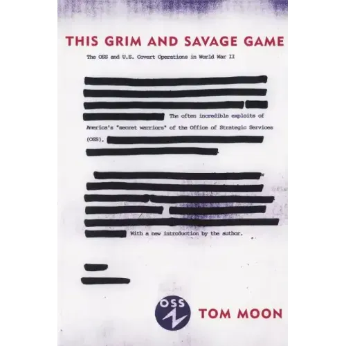 This Grim and Savage Game: The OSS and U.S. Covert Operations in World War II
