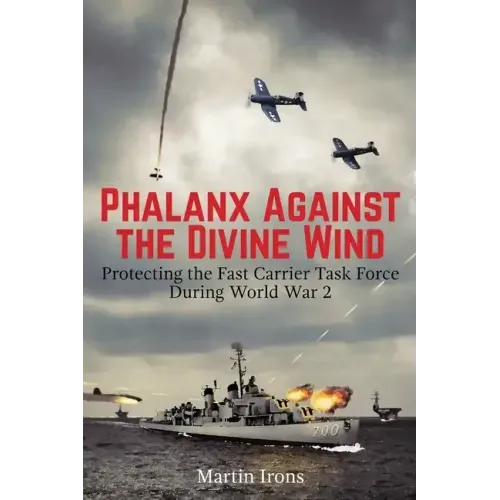Phalanx Against the Divine Wind: Protecting the Fast Carrier Task Force During World War 2
